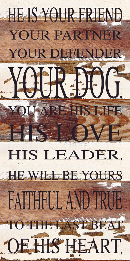 Second Nature by Hand - He is your friend, your partner, your defender, your dog. You are his life, his love, his leader. He will be yours, faithful and true, to the last beat of his heart. / 12"x24" Reclaimed Wood Sign - Dog.Dog.Cat.