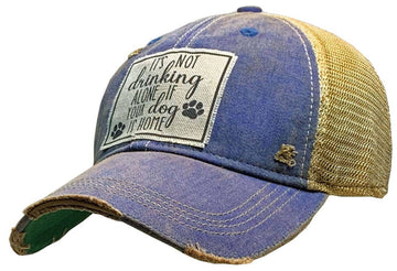 It's Not Drinking Alone If Your Dog Is Home Trucker Hat Cap - Dog.Dog.Cat.