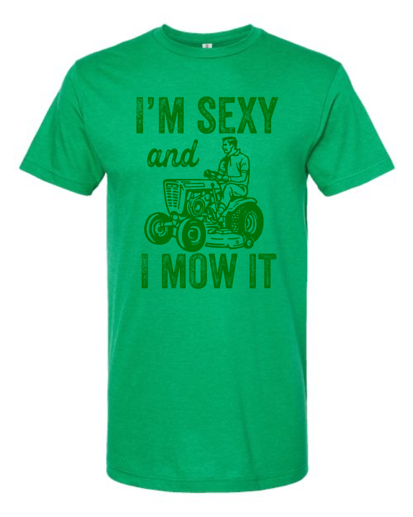 I'M SEXY AND I MOW IT T-SHIRT (KELLY GREEN) - Dog.Dog.Cat.