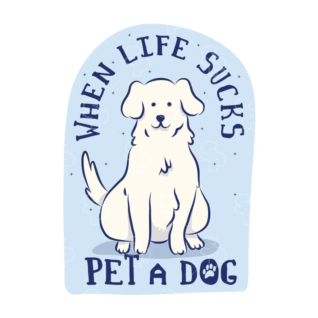 Sticker Pack Sticker-When Life Sucks Pet a Dog : LRG - Dog.Dog.Cat.