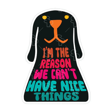 Sticker Pack Sticker- LRG I'm the Reason we can't have nice things - Dog.Dog.Cat.