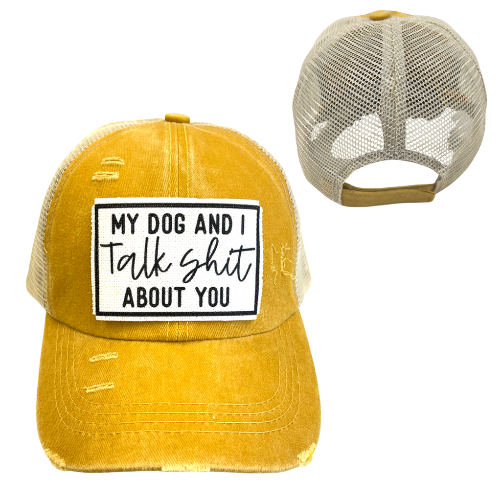 MY DOG AND I TALK SHIT ABOUT YOU | UNISEX HAT | DISTRESSED - Dog.Dog.Cat.