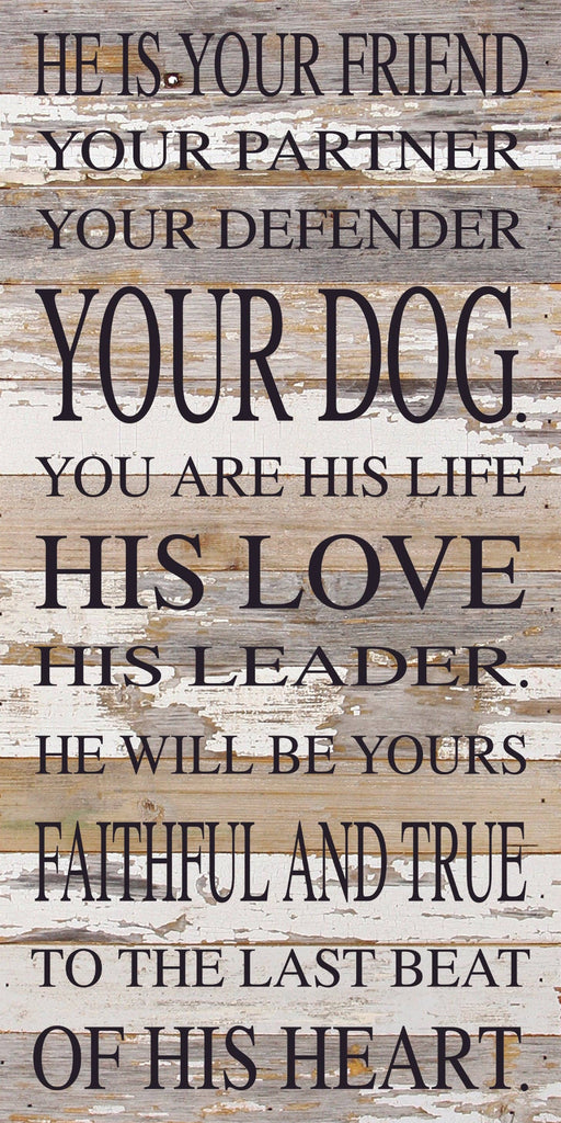 Second Nature by Hand - He is your friend, your partner, your defender, your dog. You are his life, his love, his leader. He will be yours, faithful and true, to the last beat of his heart. / 12"x24" Reclaimed Wood Sign - Dog.Dog.Cat.