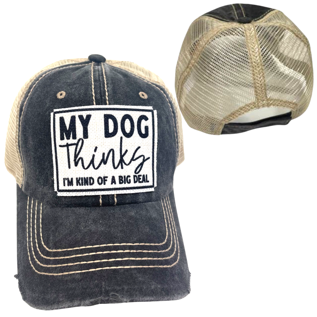 MY DOG THINKS I'M KIND OF A BIG DEAL HATS | DISTRESSED - Dog.Dog.Cat.