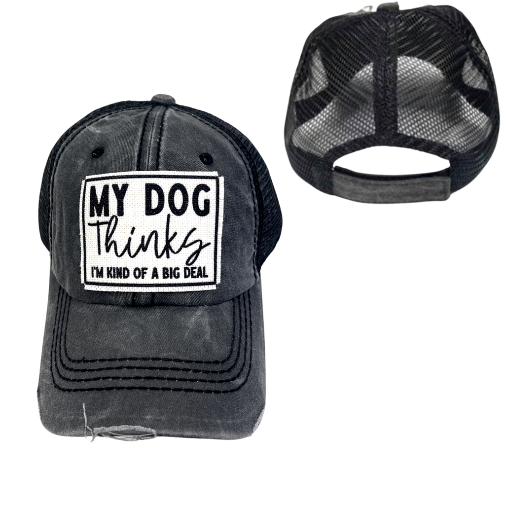 MY DOG THINKS I'M KIND OF A BIG DEAL HATS | DISTRESSED - Dog.Dog.Cat.