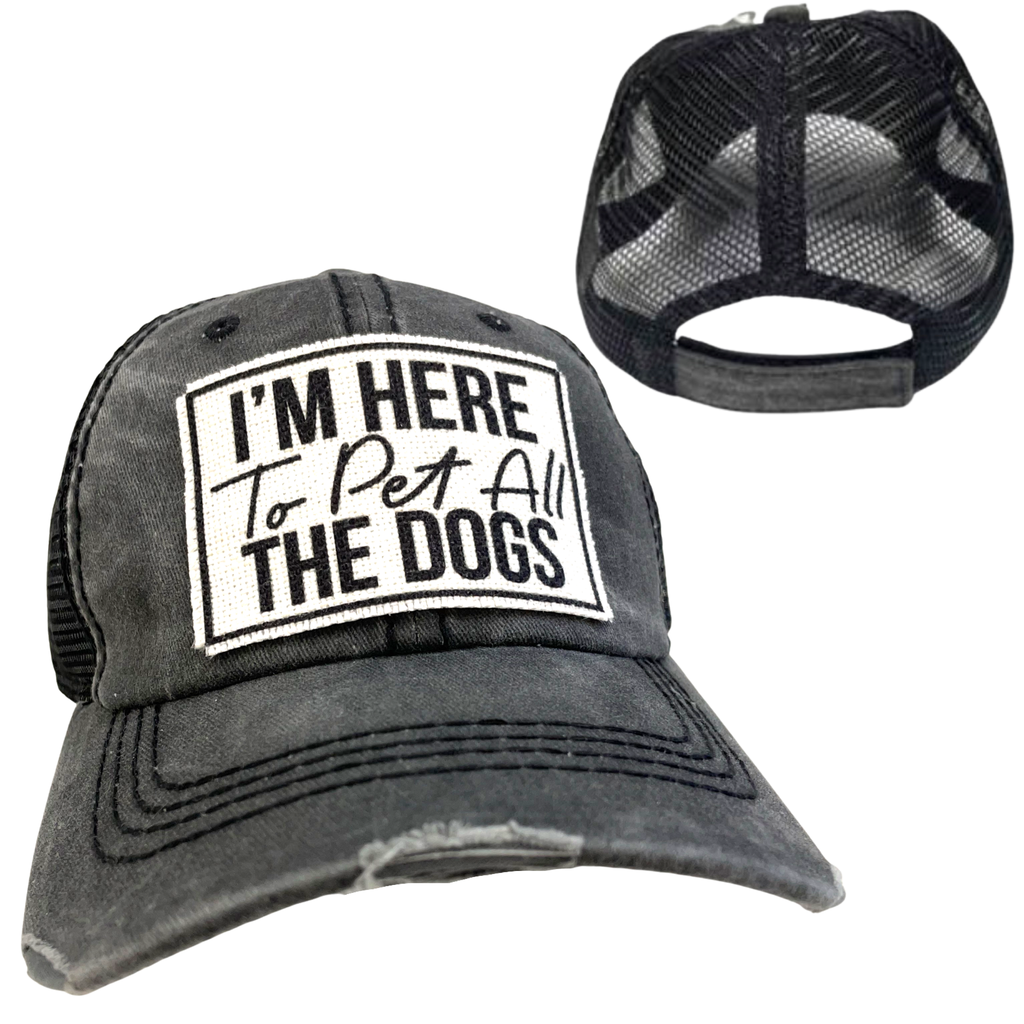 I'M HERE TO PET ALL THE DOGS | UNISEX HAT | DISTRESSED - Dog.Dog.Cat.