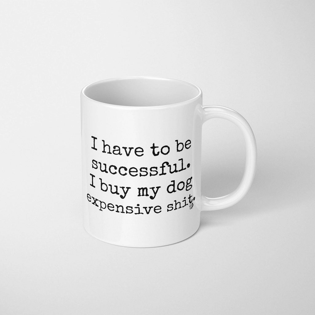 The Dapper Paw - I Have to be Successful Mug - Dog.Dog.Cat.