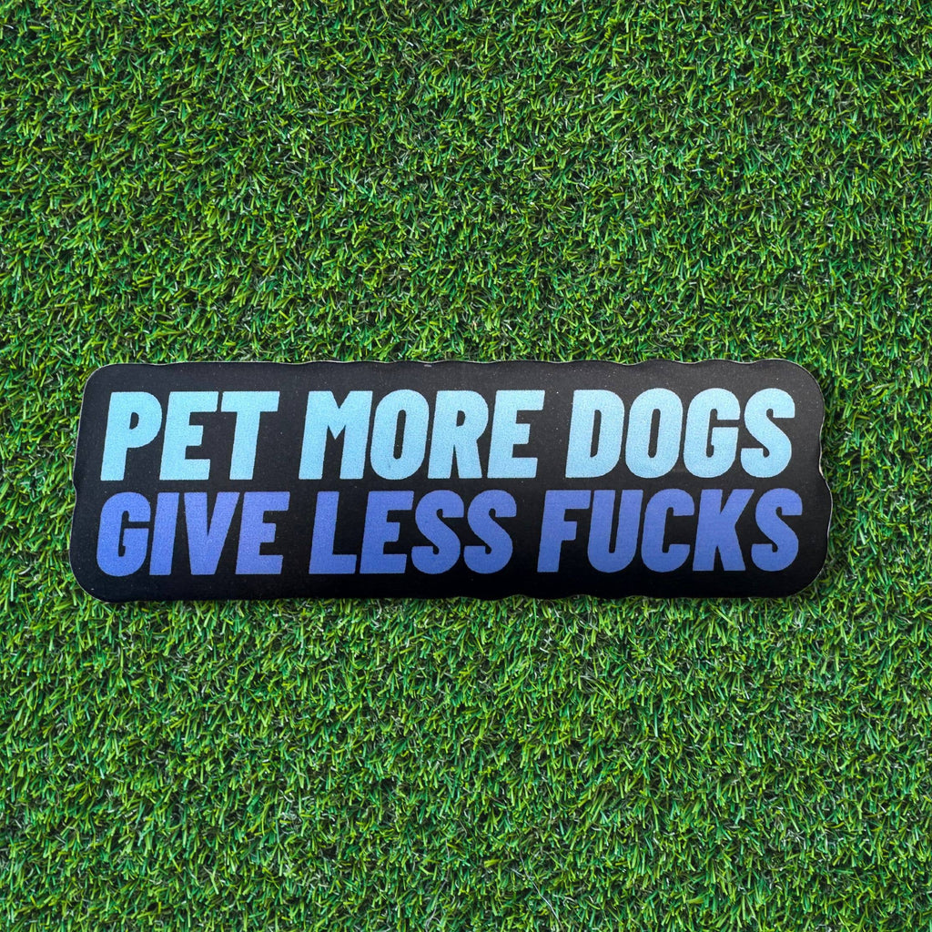 Pet More Dogs Give Less Fucks Sticker - Dog.Dog.Cat.