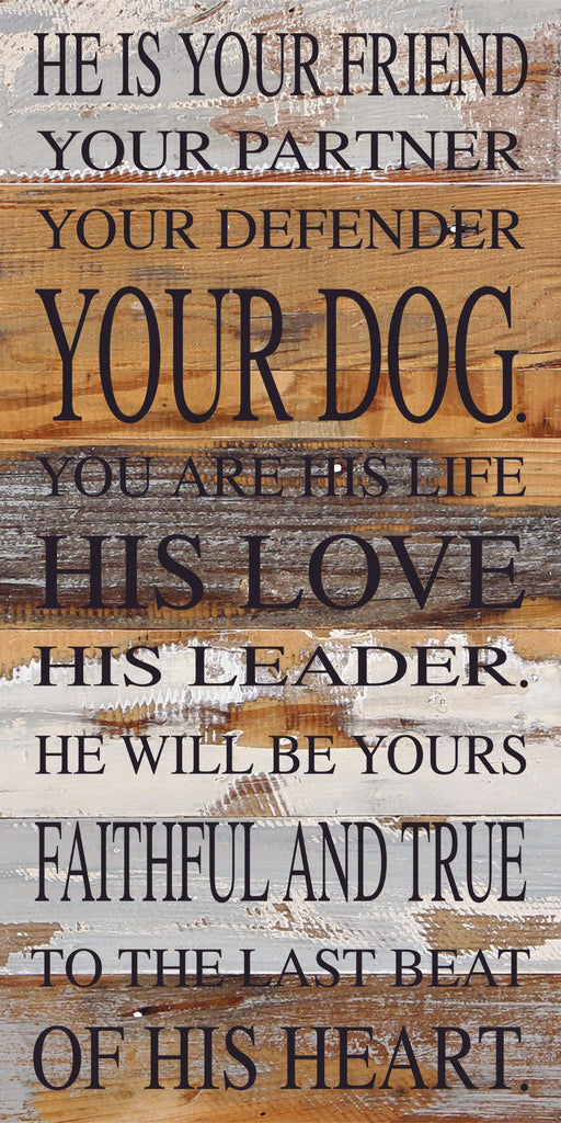 Second Nature by Hand - He is your friend, your partner, your defender, your dog. You are his life, his love, his leader. He will be yours, faithful and true, to the last beat of his heart. / 12"x24" Reclaimed Wood Sign - Dog.Dog.Cat.