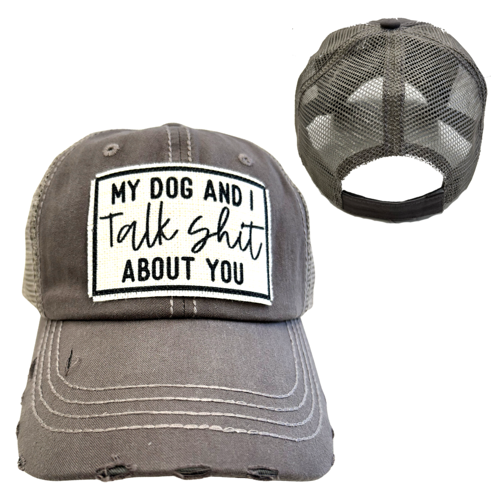 MY DOG AND I TALK SHIT ABOUT YOU | UNISEX HAT | DISTRESSED - Dog.Dog.Cat.