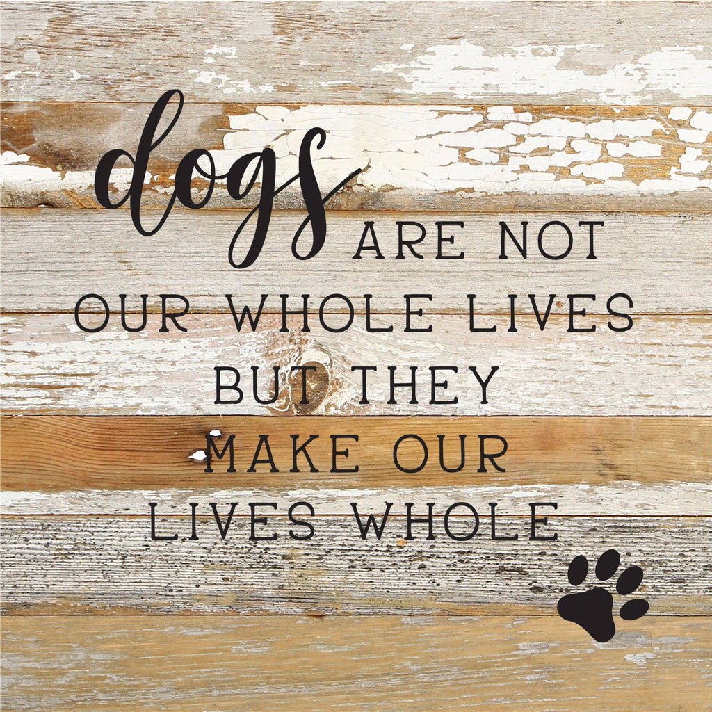 Second Nature by Hand - Dogs are not our whole lives but they make our lives whole / 10x10 Reclaimed Wood Sign - Dog.Dog.Cat.
