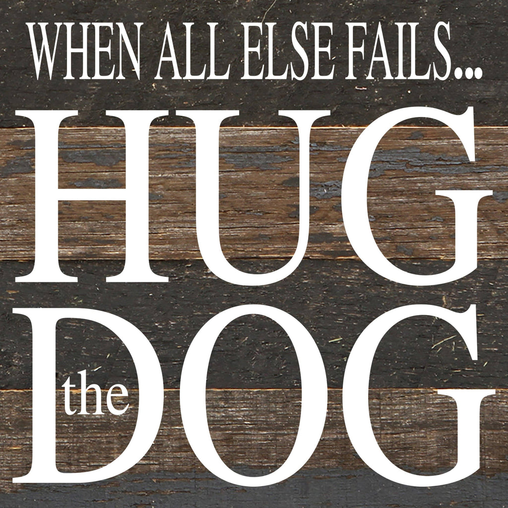 Second Nature by Hand - When all else fails... hug the dog. / 6"x6" Reclaimed Wood Sign - Dog.Dog.Cat.