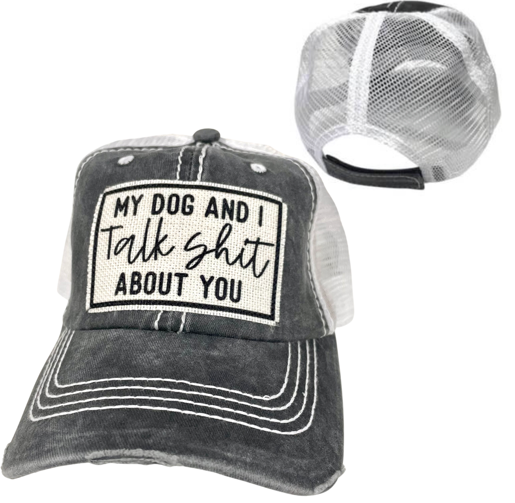 MY DOG AND I TALK SHIT ABOUT YOU | UNISEX HAT | DISTRESSED - Dog.Dog.Cat.