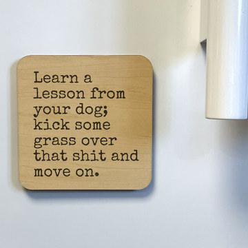 LEARN A LESSON FROM YOUR DOG Magnet/Drink Coaster - Dog.Dog.Cat.