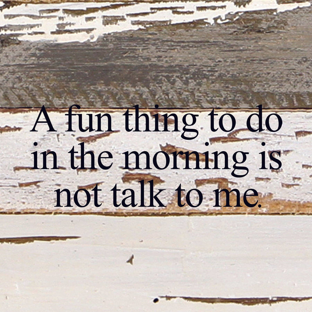 Second Nature by Hand - A fun thing to do in the morning is not talk to me. / 6"x6" Reclaimed Wood Sign - Dog.Dog.Cat.