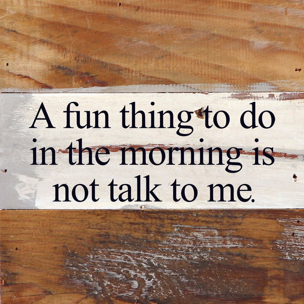 Second Nature by Hand - A fun thing to do in the morning is not talk to me. / 6"x6" Reclaimed Wood Sign - Dog.Dog.Cat.