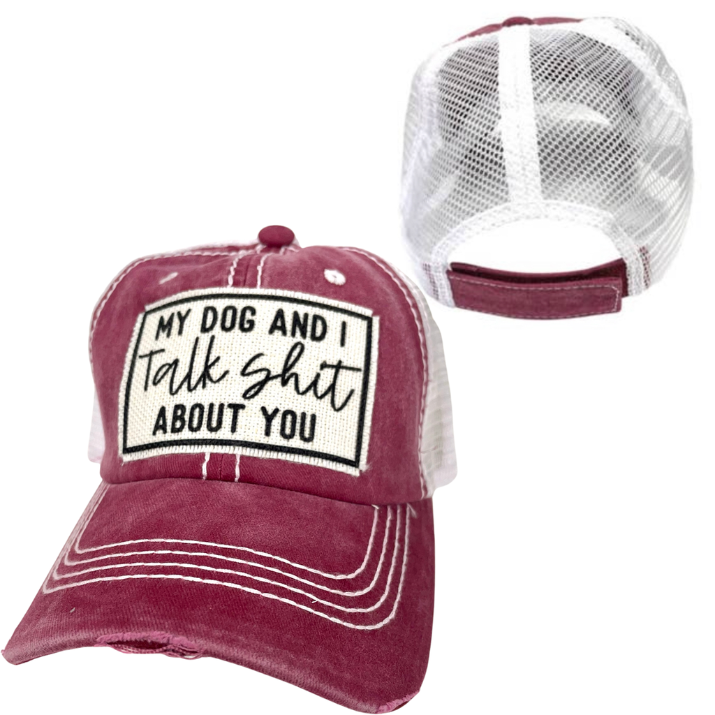 MY DOG AND I TALK SHIT ABOUT YOU | UNISEX HAT | DISTRESSED - Dog.Dog.Cat.