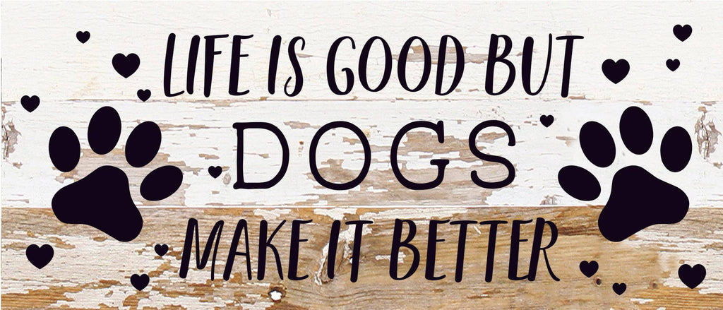 Second Nature by Hand - Life is good but Dogs make it better / 14x6 Reclaimed Wood Sign - Dog.Dog.Cat.