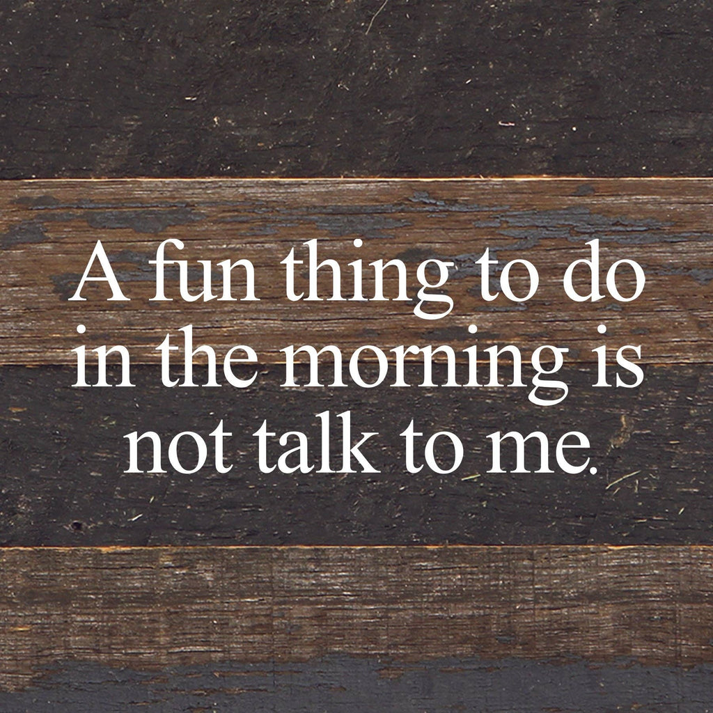 Second Nature by Hand - A fun thing to do in the morning is not talk to me. / 6"x6" Reclaimed Wood Sign - Dog.Dog.Cat.