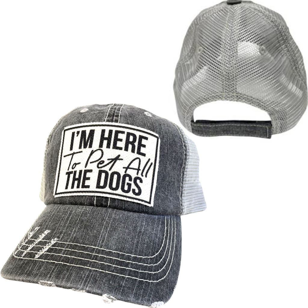I'M HERE TO PET ALL THE DOGS | UNISEX HAT | DISTRESSED - Dog.Dog.Cat.