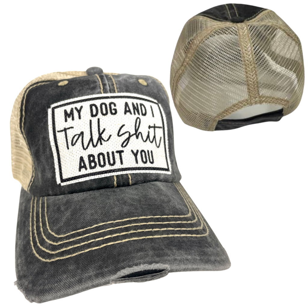 MY DOG AND I TALK SHIT ABOUT YOU | UNISEX HAT | DISTRESSED - Dog.Dog.Cat.