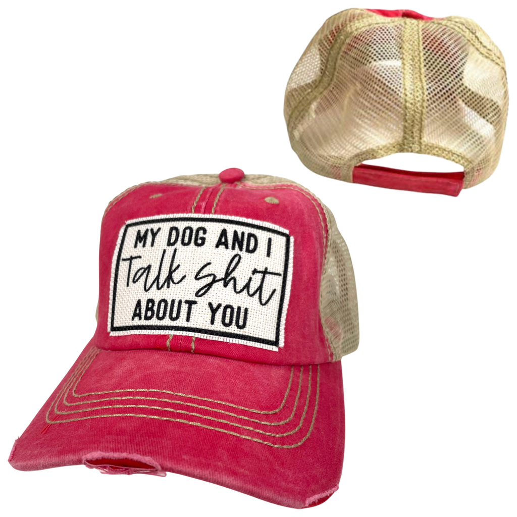 MY DOG AND I TALK SHIT ABOUT YOU | UNISEX HAT | DISTRESSED - Dog.Dog.Cat.
