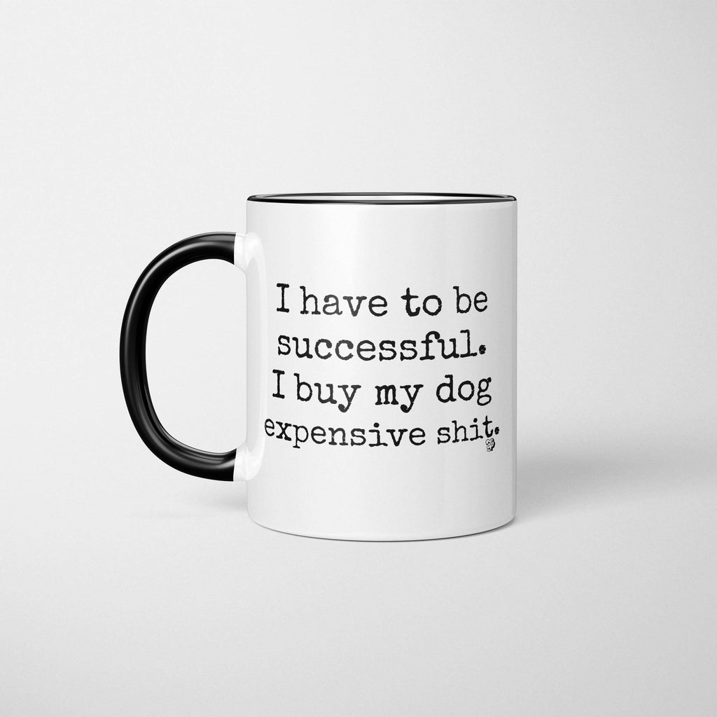 The Dapper Paw - I Have to be Successful Mug - Dog.Dog.Cat.
